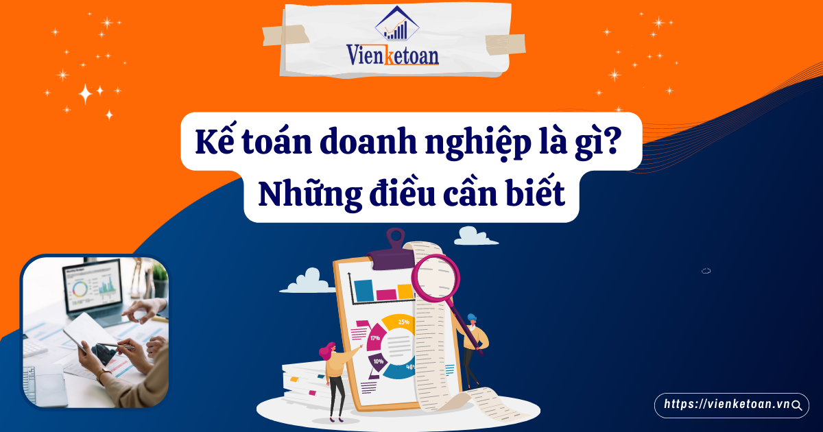 Kế toán doanh nghiệp là gì? Những điều cần biết